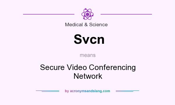 What does Svcn mean? It stands for Secure Video Conferencing Network