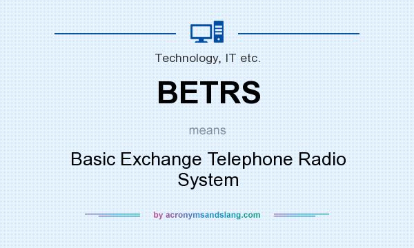 What does BETRS mean? It stands for Basic Exchange Telephone Radio System