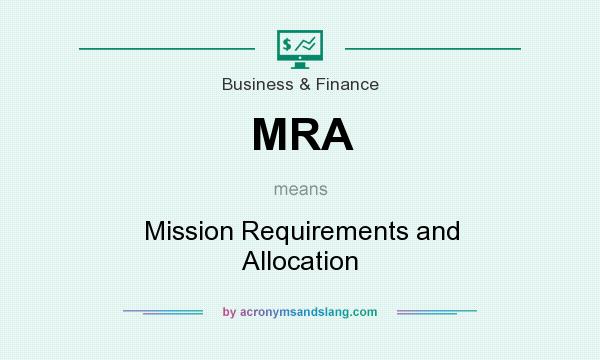 What does MRA mean? It stands for Mission Requirements and Allocation