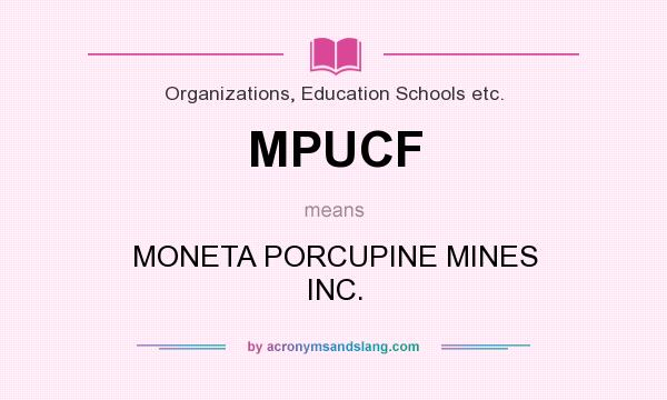 What does MPUCF mean? It stands for MONETA PORCUPINE MINES INC.