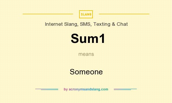 What does Sum1 mean? It stands for Someone