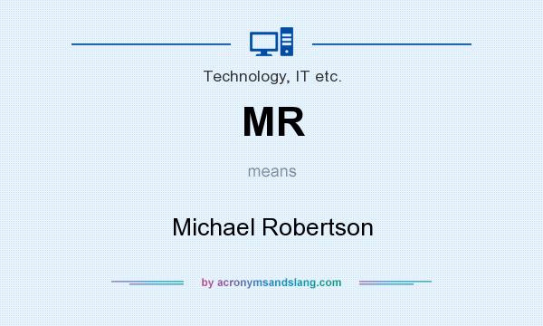 What does MR mean? It stands for Michael Robertson
