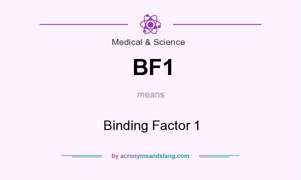 What does BF1 mean? It stands for Binding Factor 1