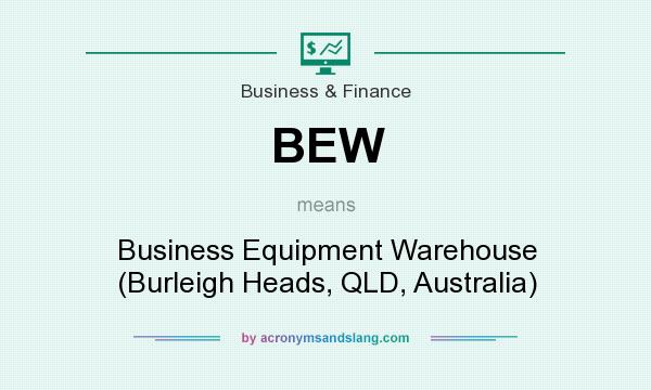 What does BEW mean? It stands for Business Equipment Warehouse (Burleigh Heads, QLD, Australia)