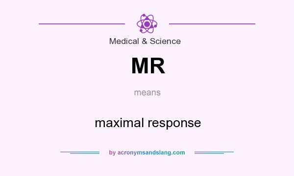 What does MR mean? It stands for maximal response