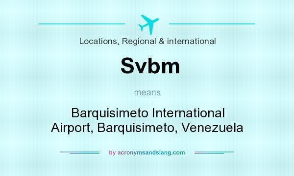 What does Svbm mean? It stands for Barquisimeto International Airport, Barquisimeto, Venezuela