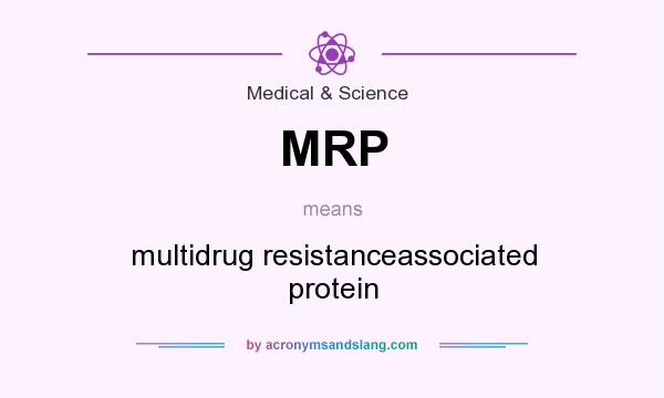 What does MRP mean? It stands for multidrug resistanceassociated protein