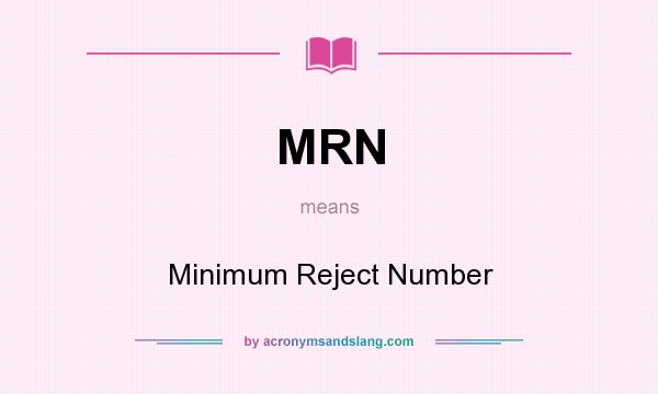 What does MRN mean? It stands for Minimum Reject Number