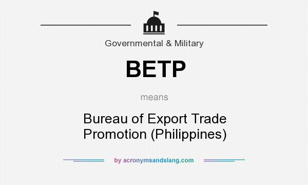 What does BETP mean? It stands for Bureau of Export Trade Promotion (Philippines)