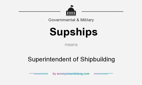 What does Supships mean? It stands for Superintendent of Shipbuilding