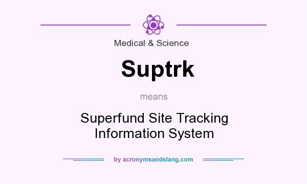 What does Suptrk mean? It stands for Superfund Site Tracking Information System