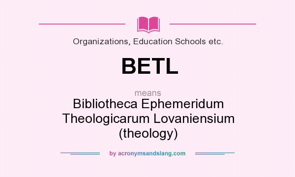 What does BETL mean? It stands for Bibliotheca Ephemeridum Theologicarum Lovaniensium (theology)