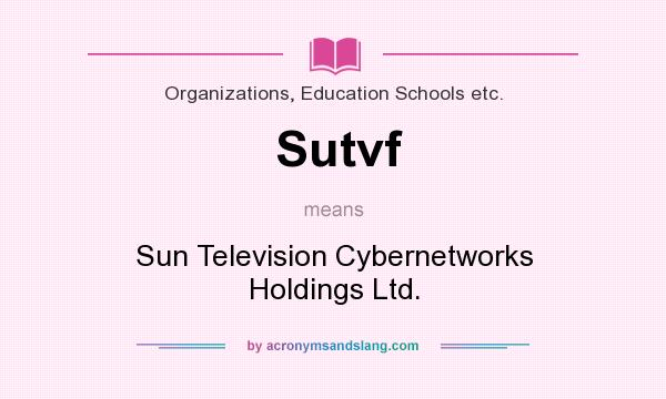 What does Sutvf mean? It stands for Sun Television Cybernetworks Holdings Ltd.