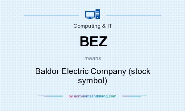 What does BEZ mean? It stands for Baldor Electric Company (stock symbol)