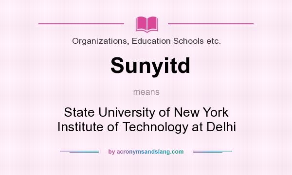 What does Sunyitd mean? It stands for State University of New York Institute of Technology at Delhi