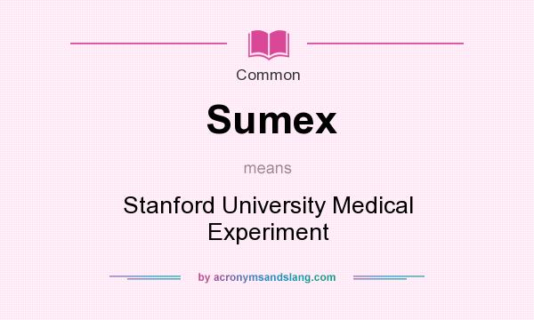 What does Sumex mean? It stands for Stanford University Medical Experiment