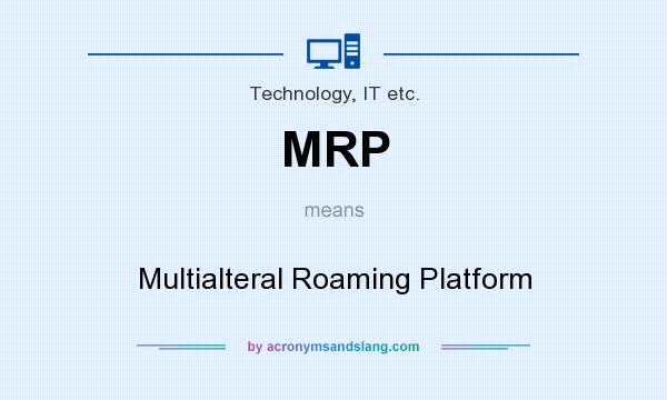 What does MRP mean? It stands for Multialteral Roaming Platform