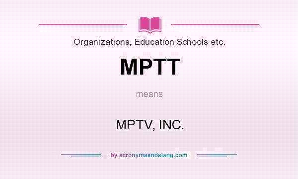 What does MPTT mean? It stands for MPTV, INC.
