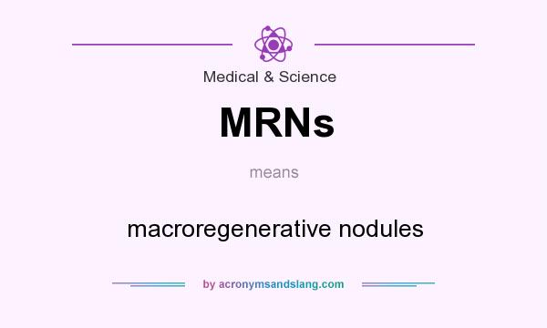 What does MRNs mean? It stands for macroregenerative nodules