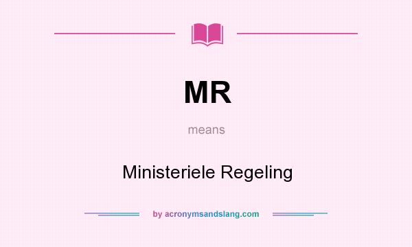What does MR mean? It stands for Ministeriele Regeling