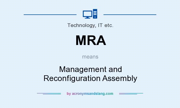 What does MRA mean? It stands for Management and Reconfiguration Assembly