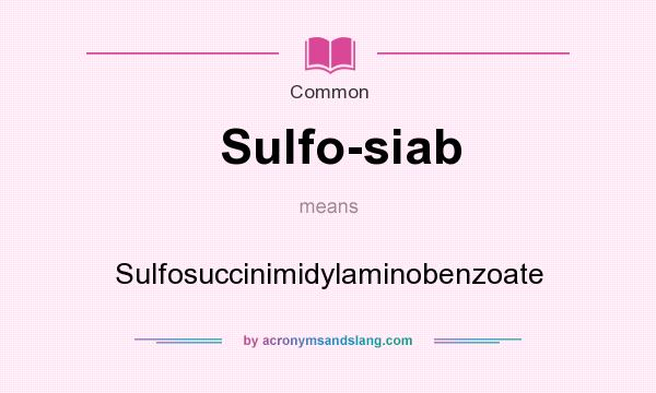 What does Sulfo-siab mean? It stands for Sulfosuccinimidylaminobenzoate