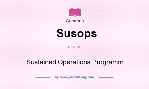 What does Susops mean? It stands for Sustained Operations Programm