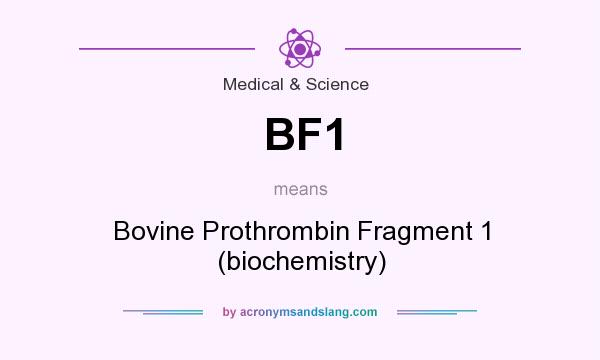 What does BF1 mean? It stands for Bovine Prothrombin Fragment 1 (biochemistry)