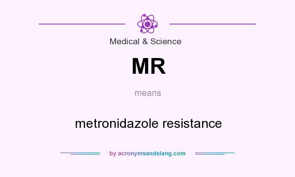 What does MR mean? It stands for metronidazole resistance