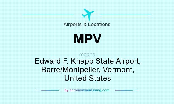 What does MPV mean? It stands for Edward F. Knapp State Airport, Barre/Montpelier, Vermont, United States