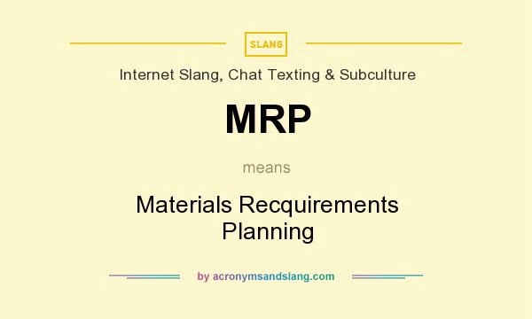 What does MRP mean? It stands for Materials Recquirements Planning