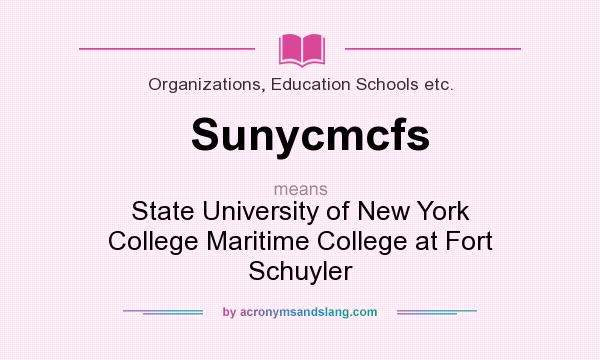 What does Sunycmcfs mean? It stands for State University of New York College Maritime College at Fort Schuyler