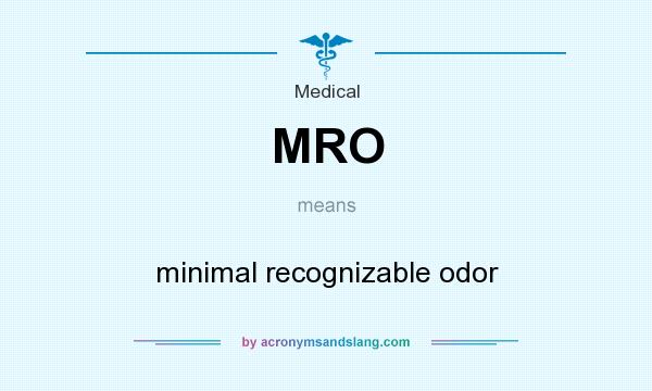 What does MRO mean? It stands for minimal recognizable odor