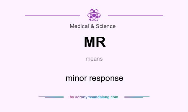 What does MR mean? It stands for minor response