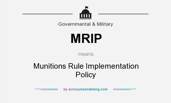 What does MRIP mean? It stands for Munitions Rule Implementation Policy