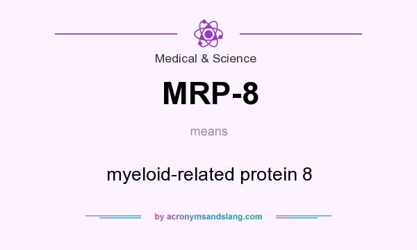 What does MRP-8 mean? It stands for myeloid-related protein 8