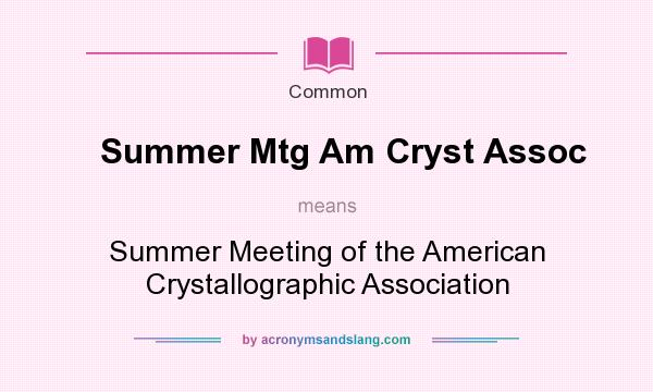 What does Summer Mtg Am Cryst Assoc mean? It stands for Summer Meeting of the American Crystallographic Association