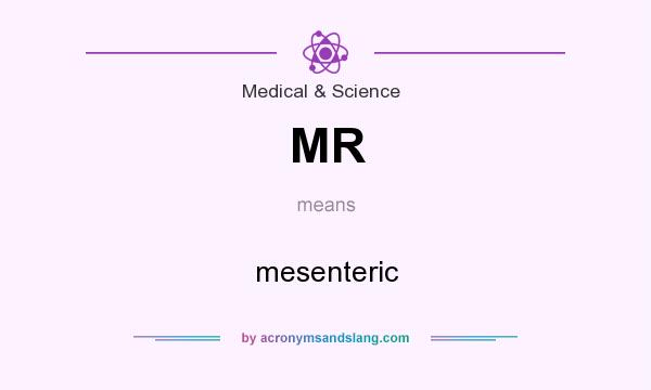 What does MR mean? It stands for mesenteric