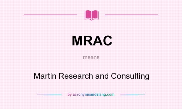 What does MRAC mean? It stands for Martin Research and Consulting