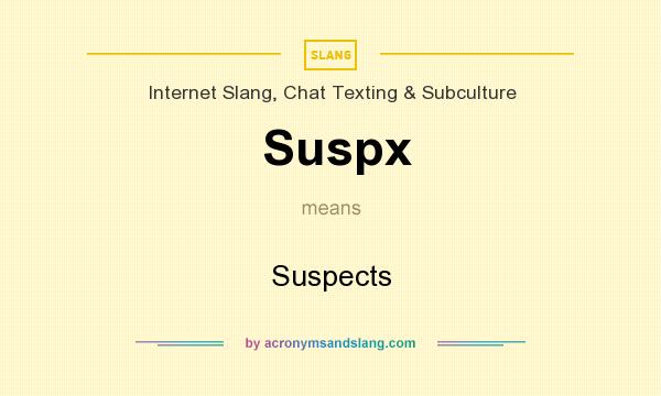 What does Suspx mean? It stands for Suspects