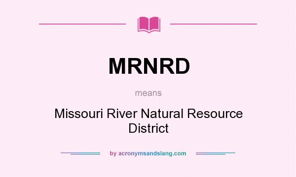 What does MRNRD mean? It stands for Missouri River Natural Resource District