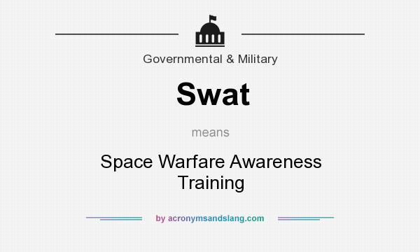 What does Swat mean? It stands for Space Warfare Awareness Training