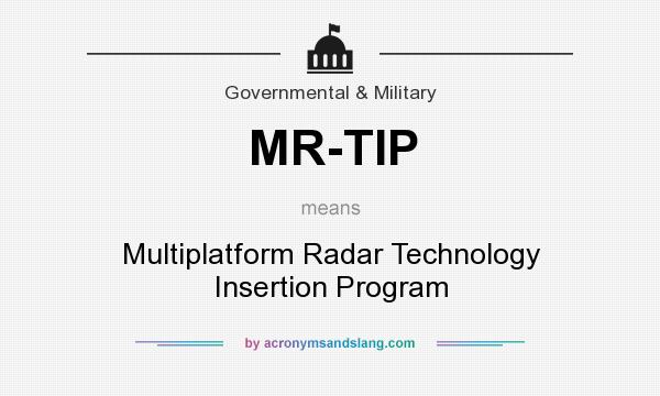 What does MR-TIP mean? It stands for Multiplatform Radar Technology Insertion Program