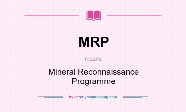What does MRP mean? It stands for Mineral Reconnaissance Programme