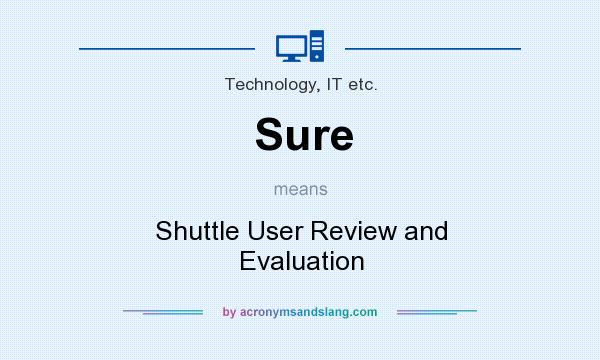 What does Sure mean? It stands for Shuttle User Review and Evaluation