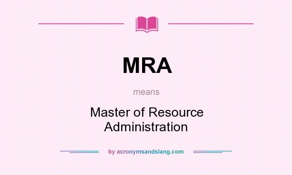 What does MRA mean? It stands for Master of Resource Administration