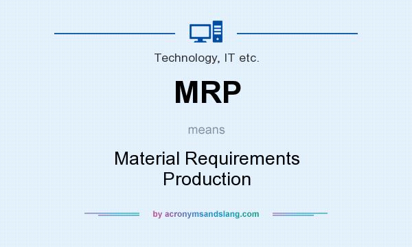 What does MRP mean? It stands for Material Requirements Production