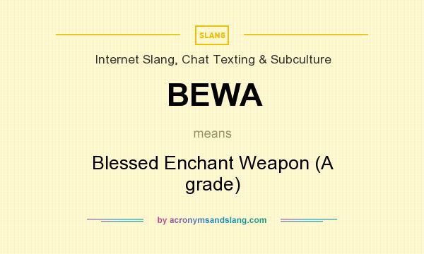 What does BEWA mean? It stands for Blessed Enchant Weapon (A grade)