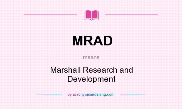 What does MRAD mean? It stands for Marshall Research and Development