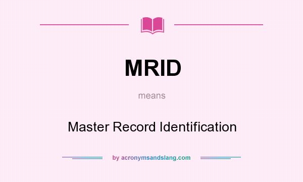 What does MRID mean? It stands for Master Record Identification